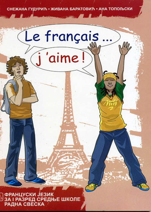 LE FRANÇAIS... J'AIME! 1 - Francuski jezik za gimnazije i stručne škole 1. razred radna sveska